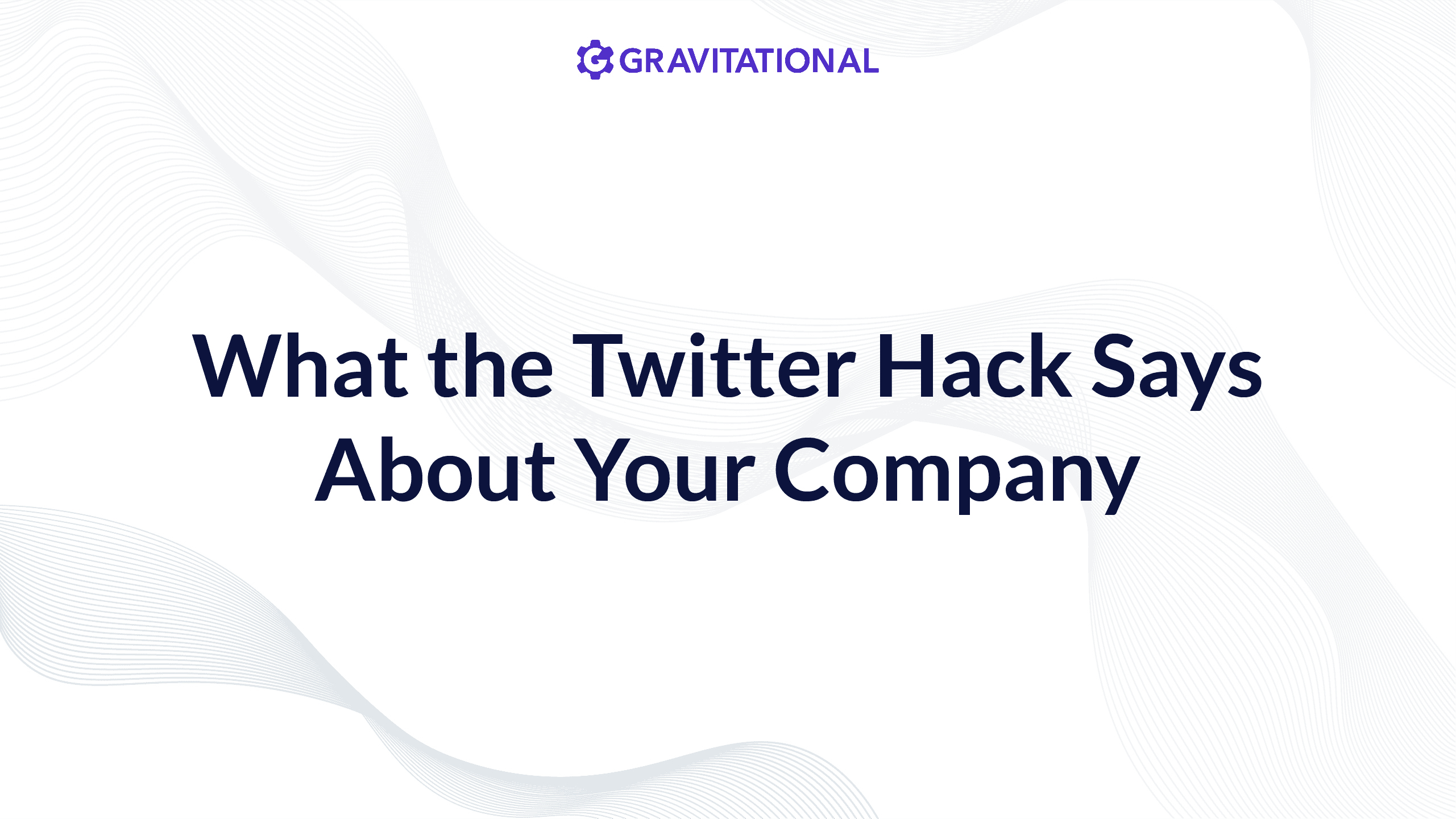 what the twitter hack says about your company